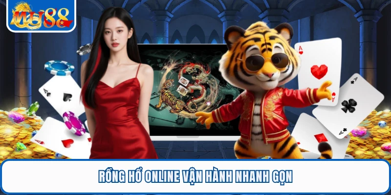 Rồng hổ online vận hành nhanh gọn