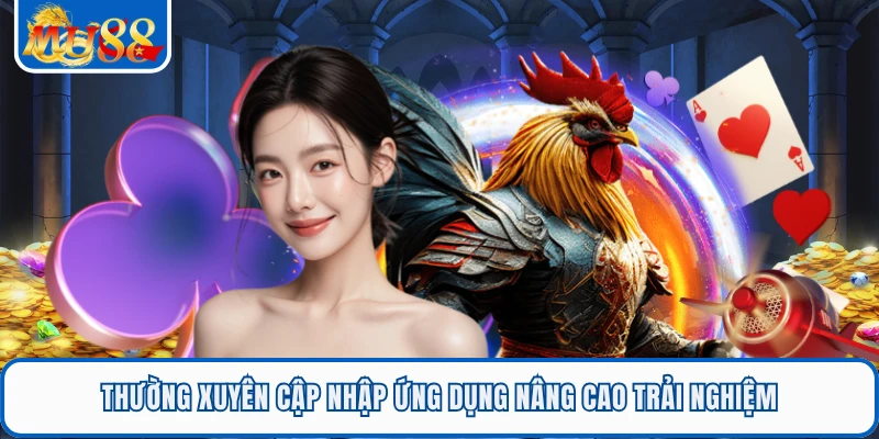 Thường xuyên cập nhập ứng dụng nâng cao trải nghiệm